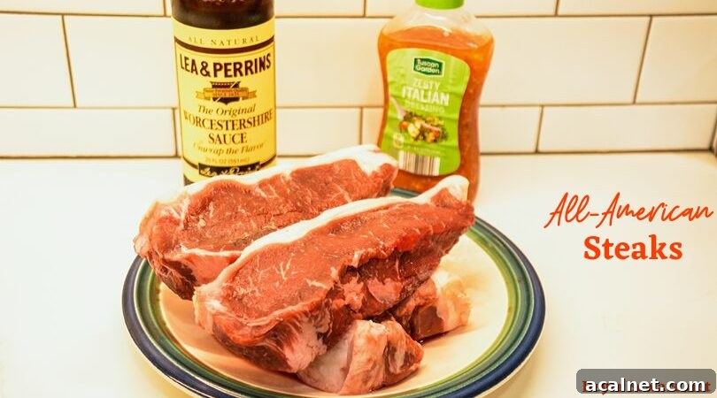 All-American Steaks require two simple ingredients of Italian dressing and Worcestershire sauce to form a marinade that does its job in 30 minutes and ready for a hot grill.